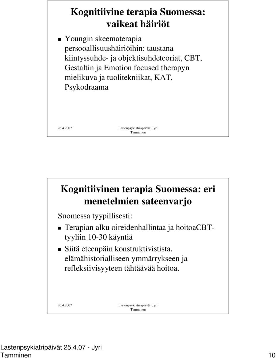 terapia Suomessa: eri menetelmien sateenvarjo Suomessa tyypillisesti: Terapian alku oireidenhallintaa ja hoitoacbttyyliin