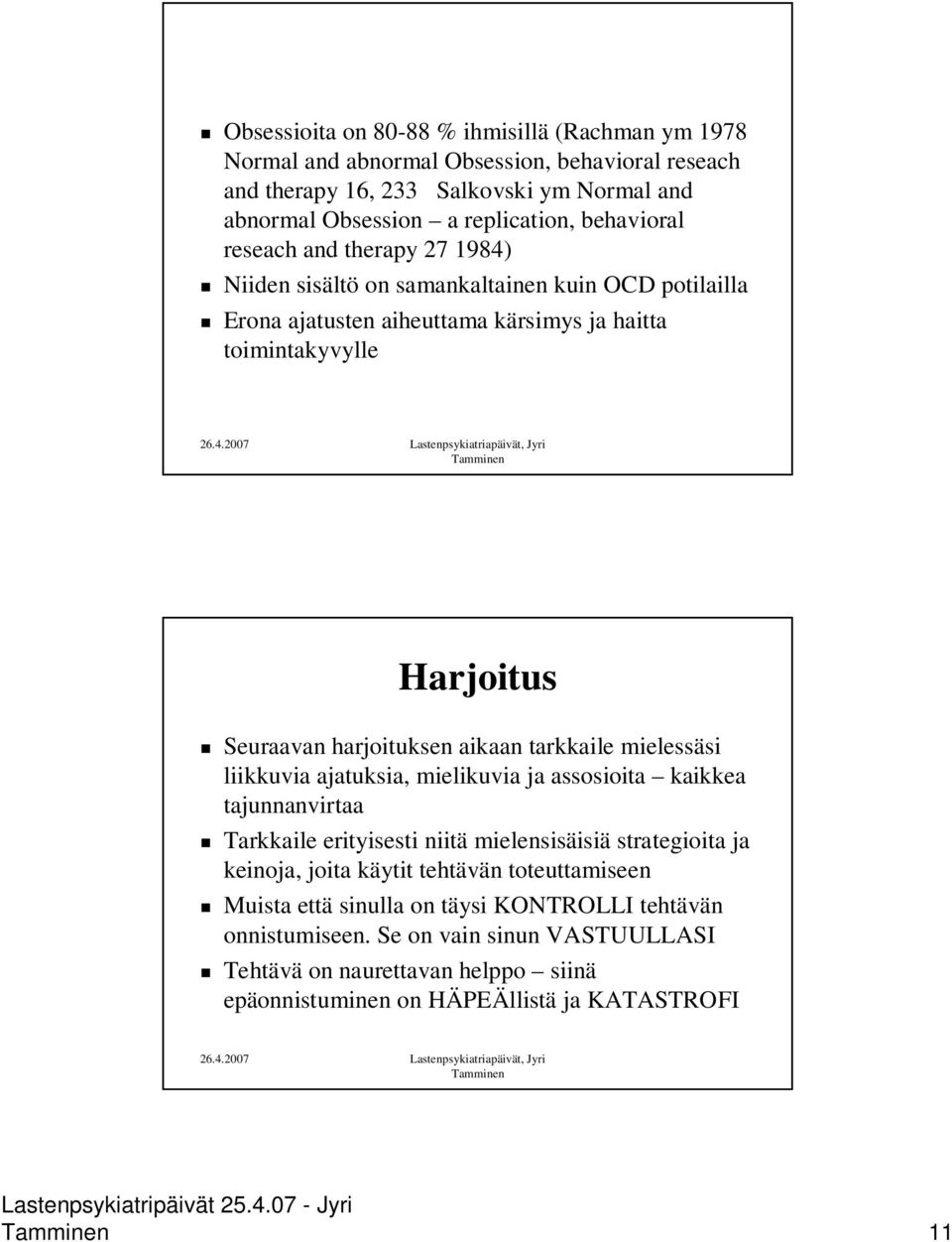 harjoituksen aikaan tarkkaile mielessäsi liikkuvia ajatuksia, mielikuvia ja assosioita kaikkea tajunnanvirtaa Tarkkaile erityisesti niitä mielensisäisiä strategioita ja keinoja, joita