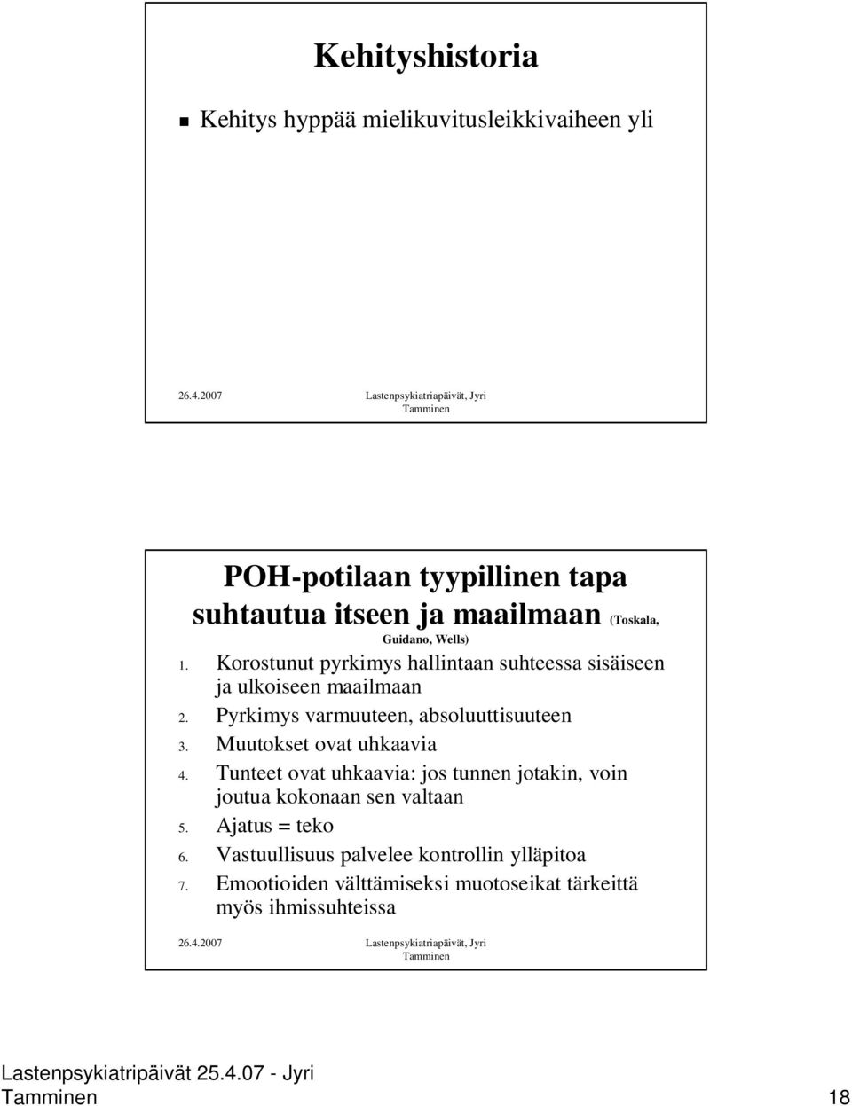 Pyrkimys varmuuteen, absoluuttisuuteen 3. Muutokset ovat uhkaavia 4.