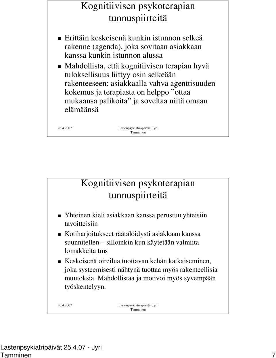 Kognitiivisen psykoterapian tunnuspiirteitä Yhteinen kieli asiakkaan kanssa perustuu yhteisiin tavoitteisiin Kotiharjoitukseet räätälöidysti asiakkaan kanssa suunnitellen silloinkin kun