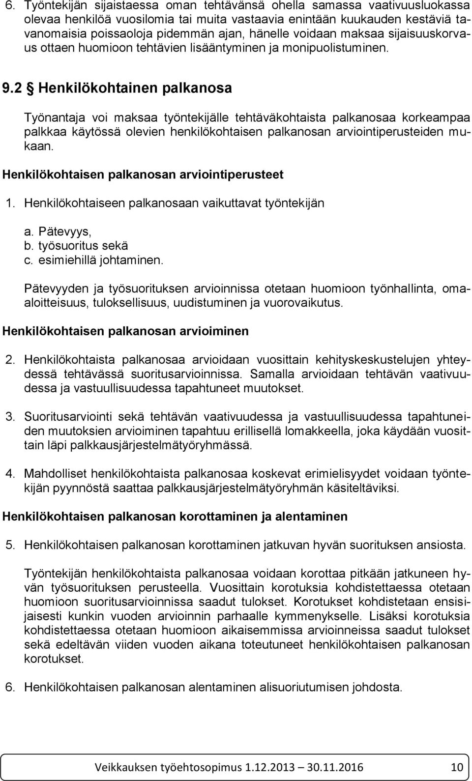 2 Henkilökohtainen palkanosa Työnantaja voi maksaa työntekijälle tehtäväkohtaista palkanosaa korkeampaa palkkaa käytössä olevien henkilökohtaisen palkanosan arviointiperusteiden mukaan.