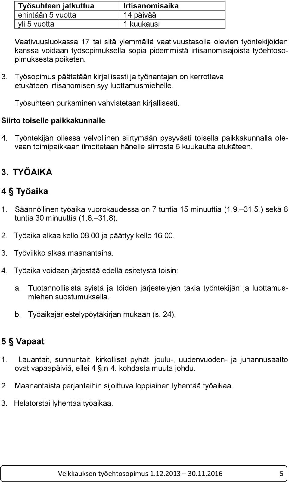 Työsuhteen purkaminen vahvistetaan kirjallisesti. Siirto toiselle paikkakunnalle 4.