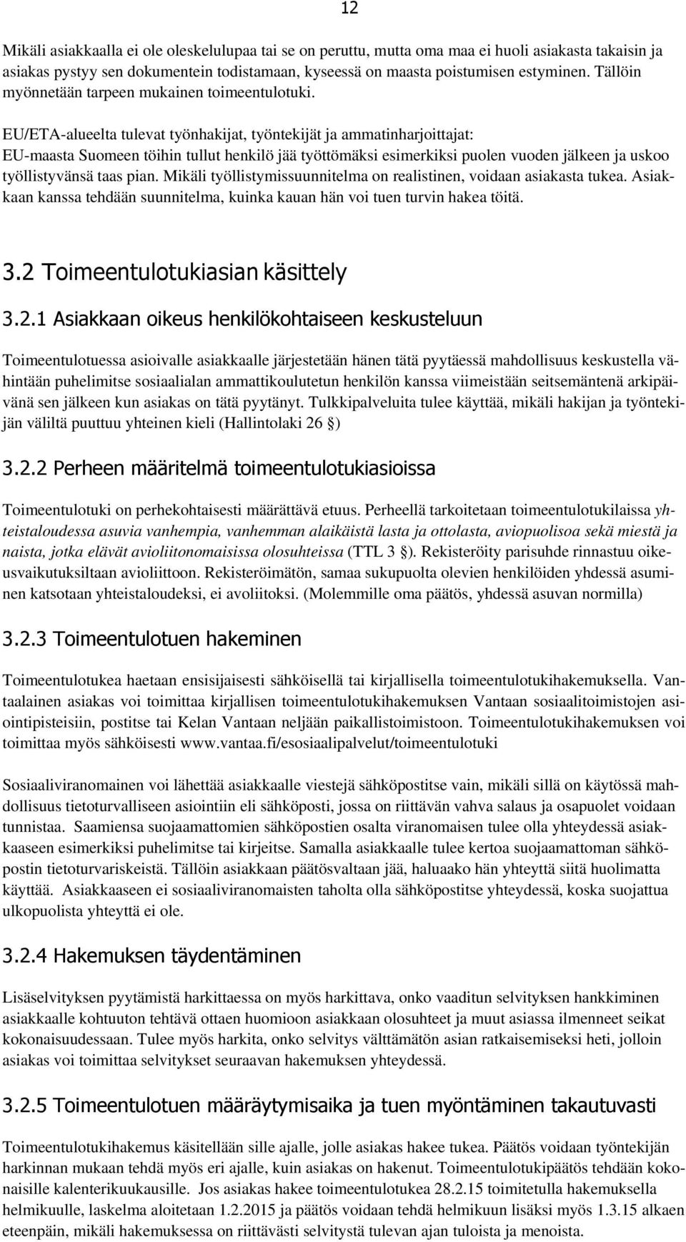 12 EU/ETA-alueelta tulevat työnhakijat, työntekijät ja ammatinharjoittajat: EU-maasta Suomeen töihin tullut henkilö jää työttömäksi esimerkiksi puolen vuoden jälkeen ja uskoo työllistyvänsä taas pian.