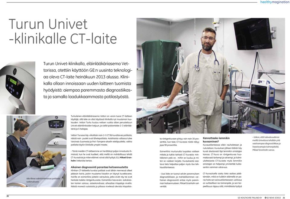 Turkulainen eläinlääkäriasema Vettori on varsin tuore CT-laitteen käyttäjä, sillä laite on ollut käytössä klinikalla nyt muutaman kuukauden.