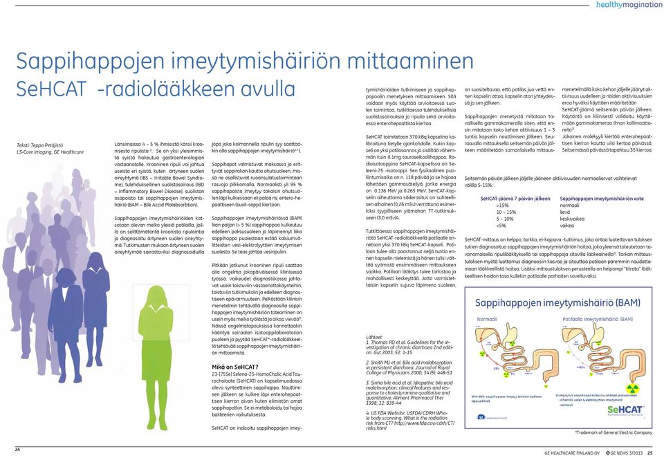 Krooninen ripuli voi johtua useista eri syistä, kuten ärtyneen suolen oireyhtymä (IBS = Irritable Bowel Syndrome), tulehduksellinen suolistosairaus (IBD = Inflammatory Bowel Disease), suoliston