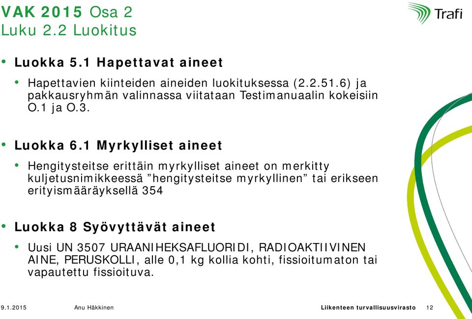 1 Myrkylliset aineet Hengitysteitse erittäin myrkylliset aineet on merkitty kuljetusnimikkeessä hengitysteitse myrkyllinen tai erikseen