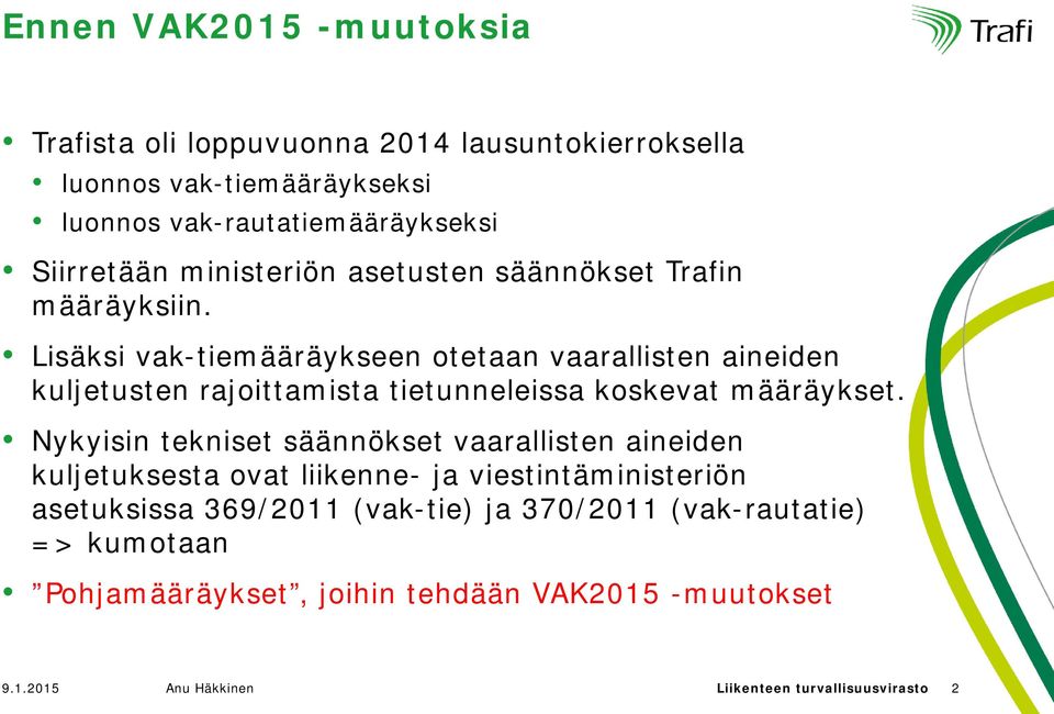 Lisäksi vak-tiemääräykseen otetaan vaarallisten aineiden kuljetusten rajoittamista tietunneleissa koskevat määräykset.