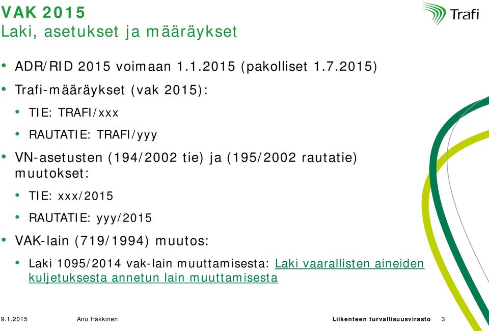 (195/2002 rautatie) muutokset: TIE: xxx/2015 RAUTATIE: yyy/2015 VAK-lain (719/1994) muutos: Laki 1095/2014