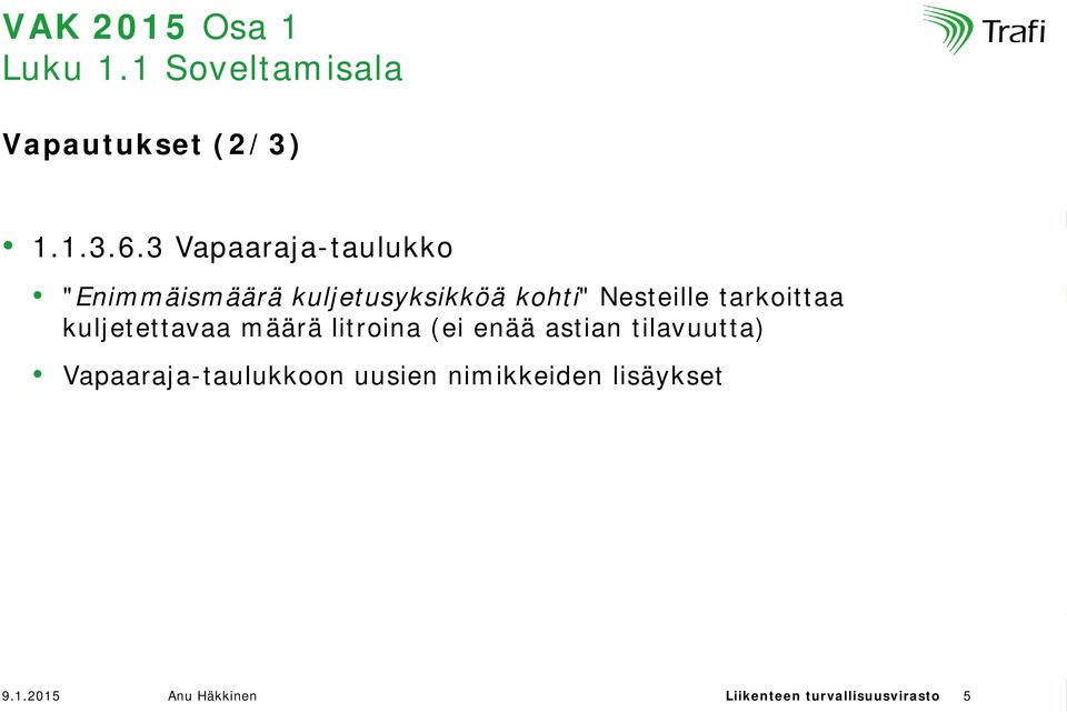 tarkoittaa kuljetettavaa määrä litroina (ei enää astian tilavuutta)