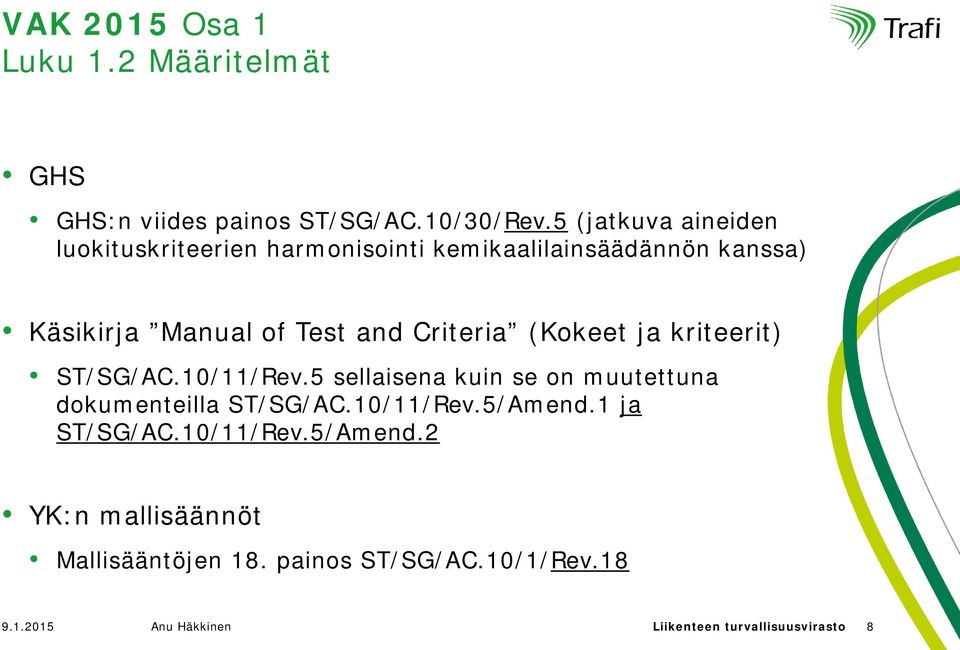 Criteria (Kokeet ja kriteerit) ST/SG/AC.10/11/Rev.5 sellaisena kuin se on muutettuna dokumenteilla ST/SG/AC.10/11/Rev.5/Amend.