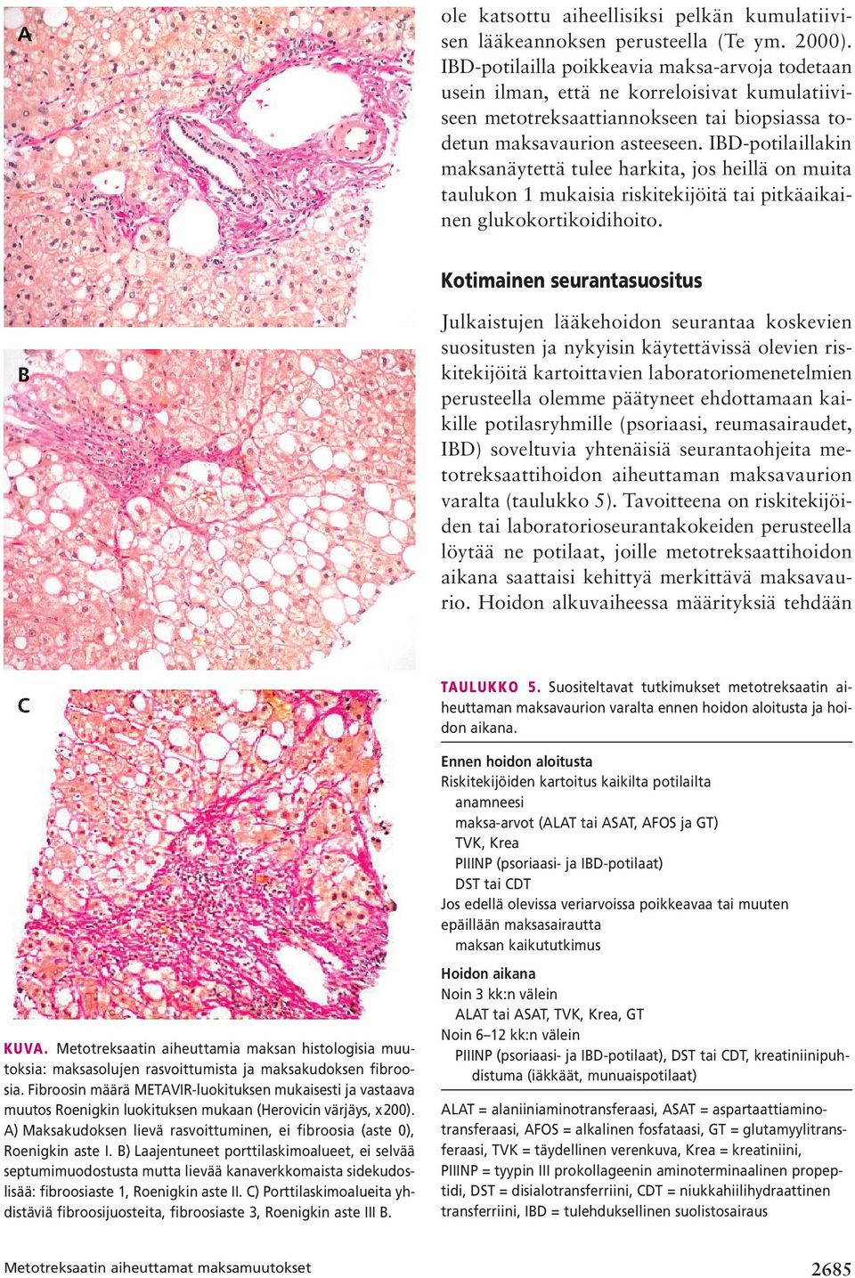 IBD-potilaillakin maksanäytettä tulee harkita, jos heillä on muita taulukon 1 mukaisia riskitekijöitä tai pitkäaikainen glukokortikoidihoito.