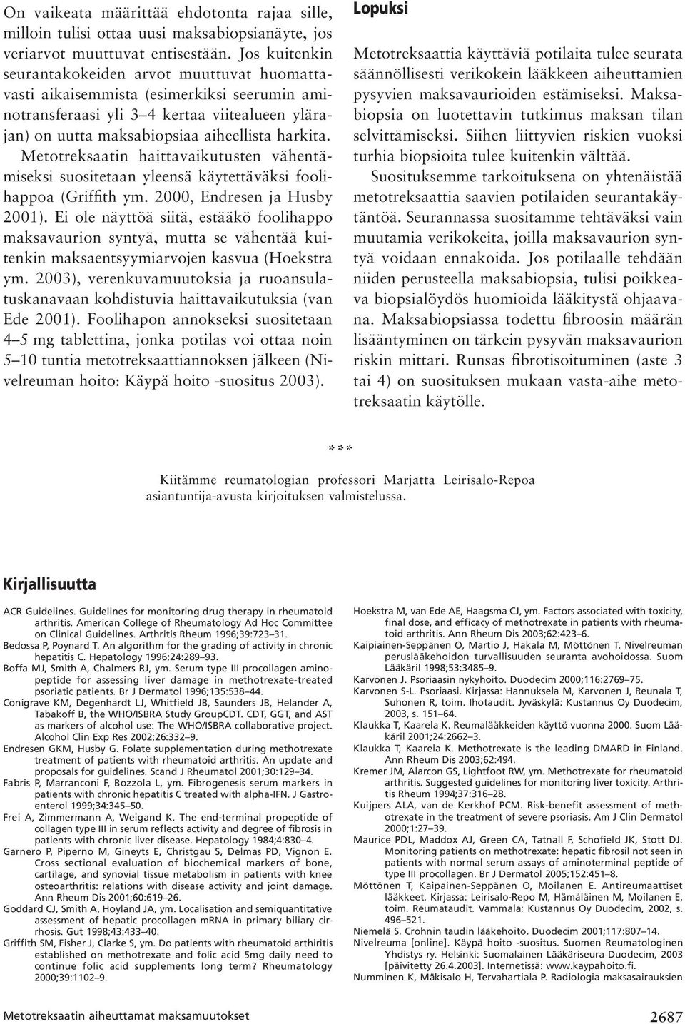 Metotreksaatin haittavaikutusten vähentämiseksi suositetaan yleensä käytettäväksi foolihappoa (Griffith ym. 2000, Endresen ja Husby 2001).