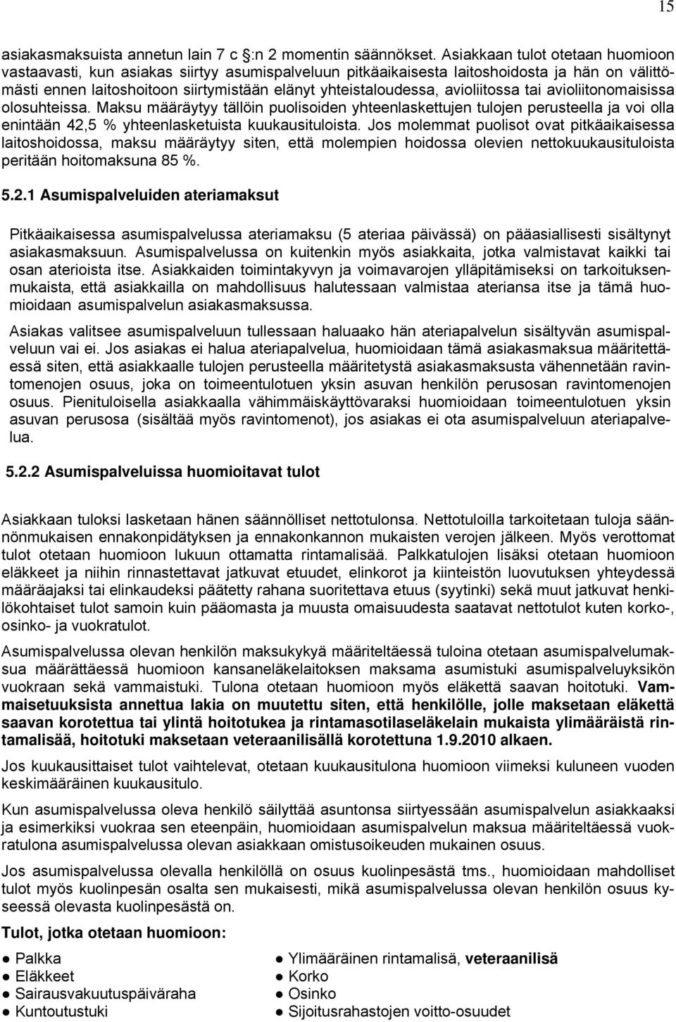 avioliitossa tai avioliitonomaisissa olosuhteissa. Maksu määräytyy tällöin puolisoiden yhteenlaskettujen tulojen perusteella ja voi olla enintään 42,5 % yhteenlasketuista kuukausituloista.