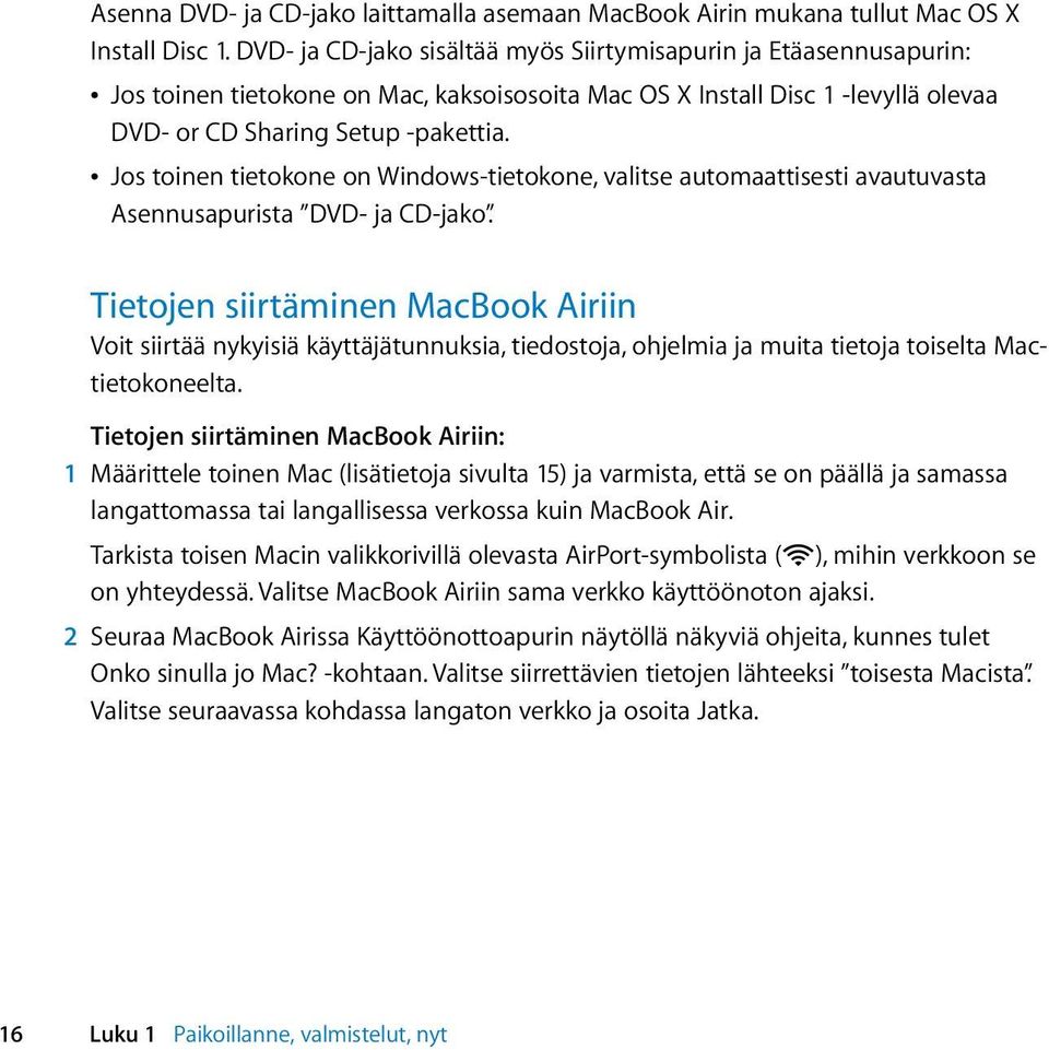 Â Jos toinen tietokone on Windows-tietokone, valitse automaattisesti avautuvasta Asennusapurista DVD- ja CD-jako.