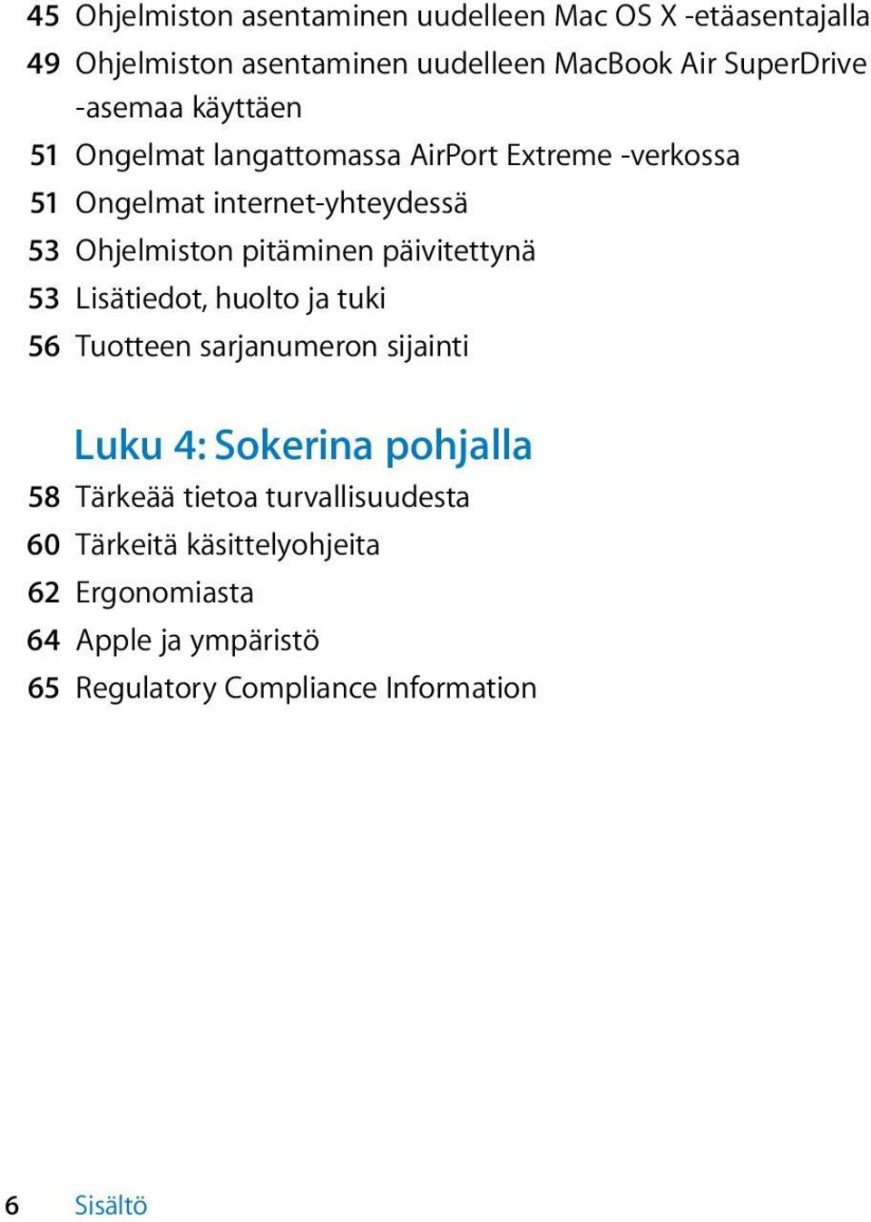 pitäminen päivitettynä 53 Lisätiedot, huolto ja tuki 56 Tuotteen sarjanumeron sijainti Luku 4: Sokerina pohjalla 58 Tärkeää