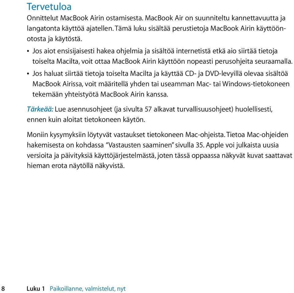 Â Jos haluat siirtää tietoja toiselta Macilta ja käyttää CD- ja DVD-levyillä olevaa sisältöä MacBook Airissa, voit määritellä yhden tai useamman Mac- tai Windows-tietokoneen tekemään yhteistyötä