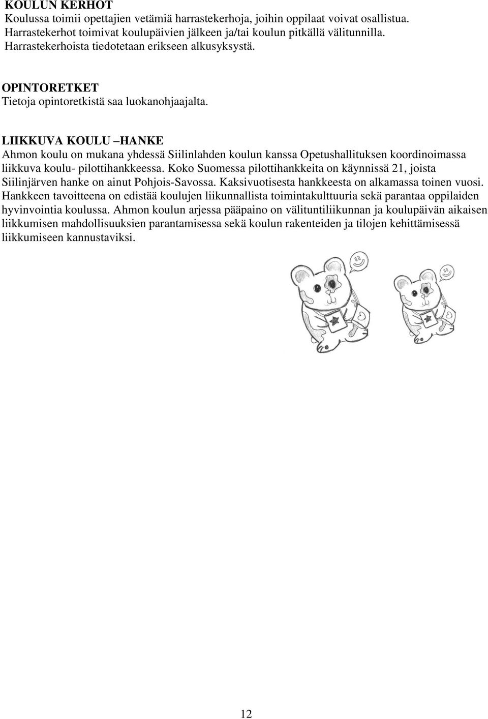 LIIKKUVA KOULU HANKE Ahmon koulu on mukana yhdessä Siilinlahden koulun kanssa Opetushallituksen koordinoimassa liikkuva koulu- pilottihankkeessa.