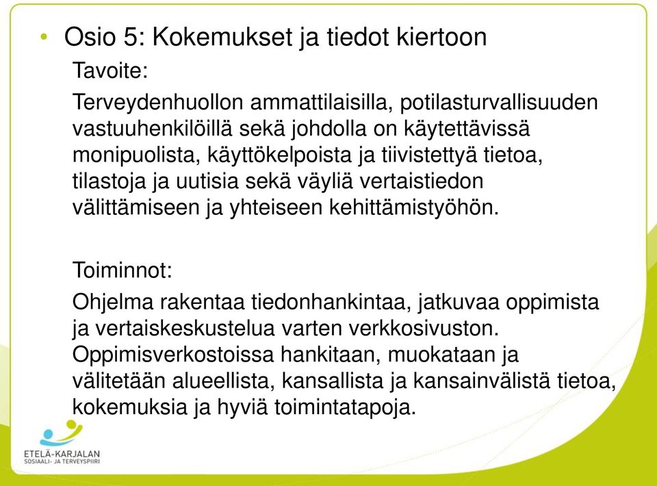 yhteiseen kehittämistyöhön. Toiminnot: Ohjelma rakentaa tiedonhankintaa, jatkuvaa oppimista ja vertaiskeskustelua varten verkkosivuston.