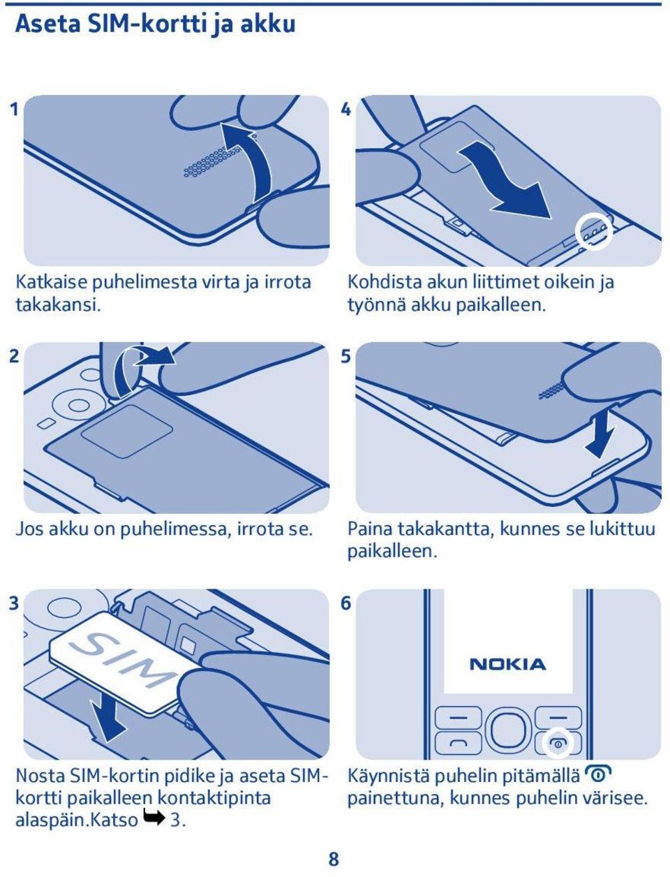 5 3 Jos akku on puhelimessa, irrota se. Paina takakantta, kunnes se lukittuu paikalleen.