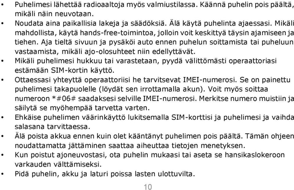 Aja tieltä sivuun ja pysäköi auto ennen puhelun soittamista tai puheluun vastaamista, mikäli ajo-olosuhteet niin edellyttävät.