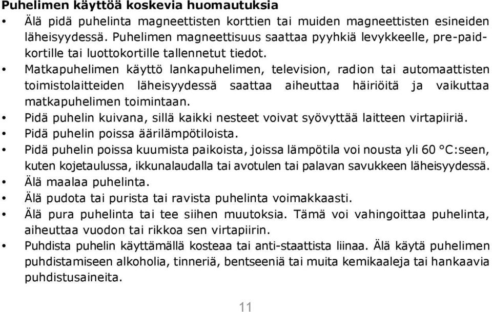 Matkapuhelimen käyttö lankapuhelimen, television, radion tai automaattisten toimistolaitteiden läheisyydessä saattaa aiheuttaa häiriöitä ja vaikuttaa matkapuhelimen toimintaan.