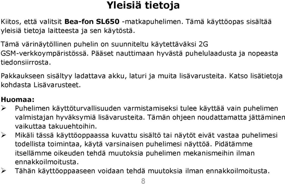 Pakkaukseen sisältyy ladattava akku, laturi ja muita lisävarusteita. Katso lisätietoja kohdasta Lisävarusteet.