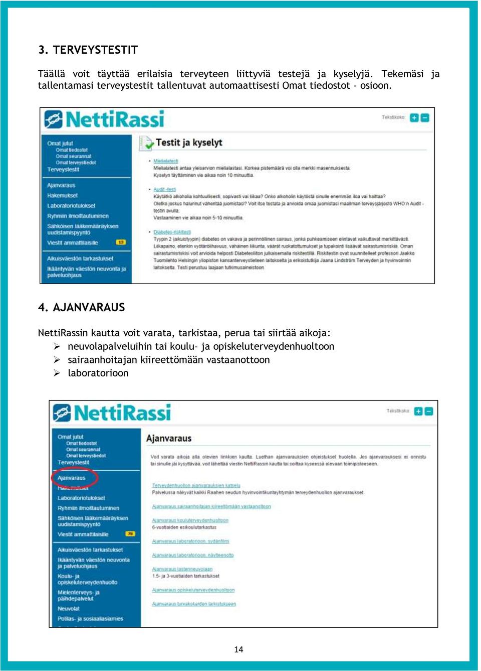 AJANVARAUS NettiRassin kautta voit varata, tarkistaa, perua tai siirtää aikoja: