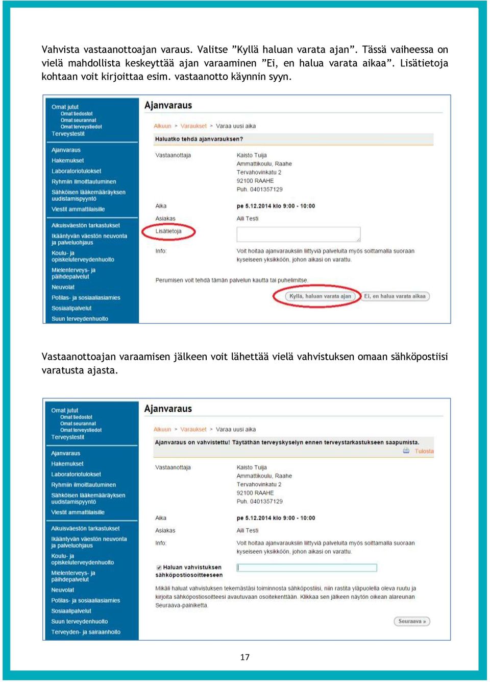 aikaa. Lisätietoja kohtaan voit kirjoittaa esim. vastaanotto käynnin syyn.