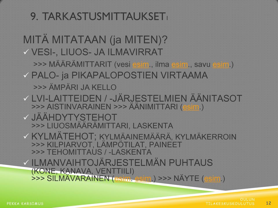 ) JÄÄHDYTYSTEHOT >>> LIUOSMÄÄRÄMITTARI, LASKENTA KYLMÄTEHOT; KYLMÄAINEMÄÄRÄ, KYLMÄKERROIN >>> KILPIARVOT, LÄMPÖTILAT, PAINEET >>> TEHOMITTAUS