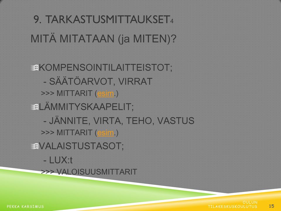 ) LÄMMITYSKAAPELIT; - JÄNNITE, VIRTA, TEHO, VASTUS >>> MITTARIT