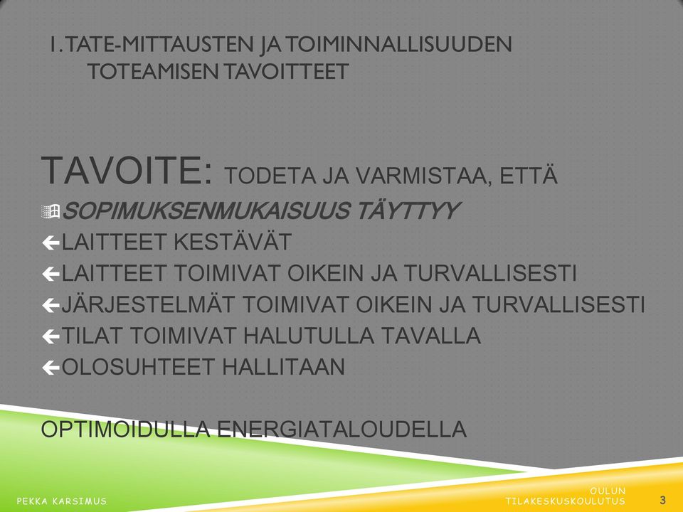 JA TURVALLISESTI JÄRJESTELMÄT TOIMIVAT OIKEIN JA TURVALLISESTI TILAT TOIMIVAT HALUTULLA