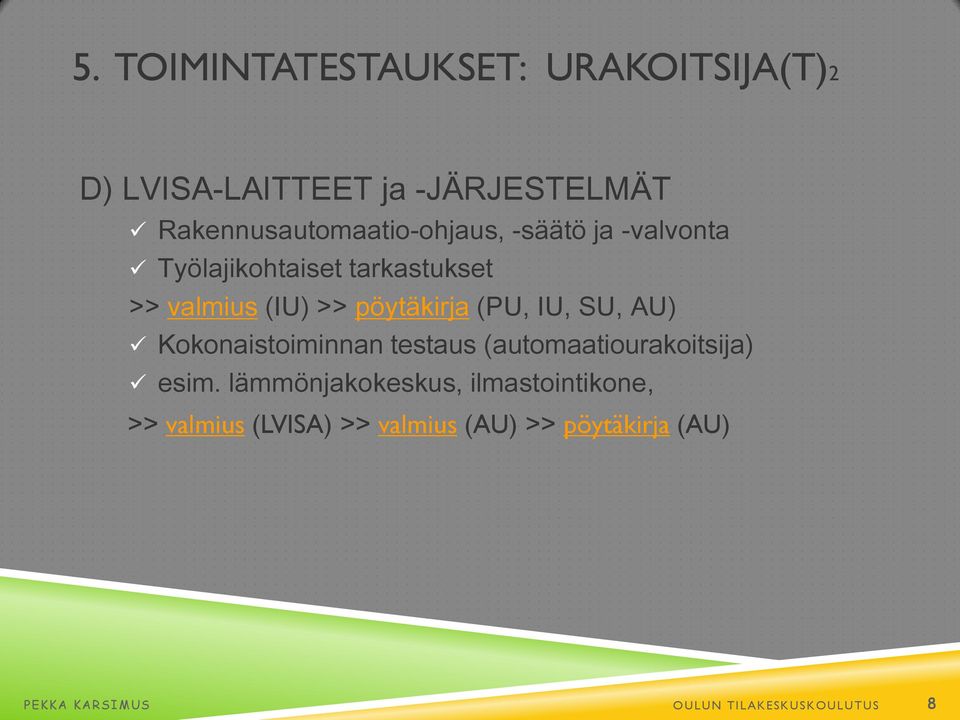 >> pöytäkirja (PU, IU, SU, AU) Kokonaistoiminnan testaus (automaatiourakoitsija) esim.