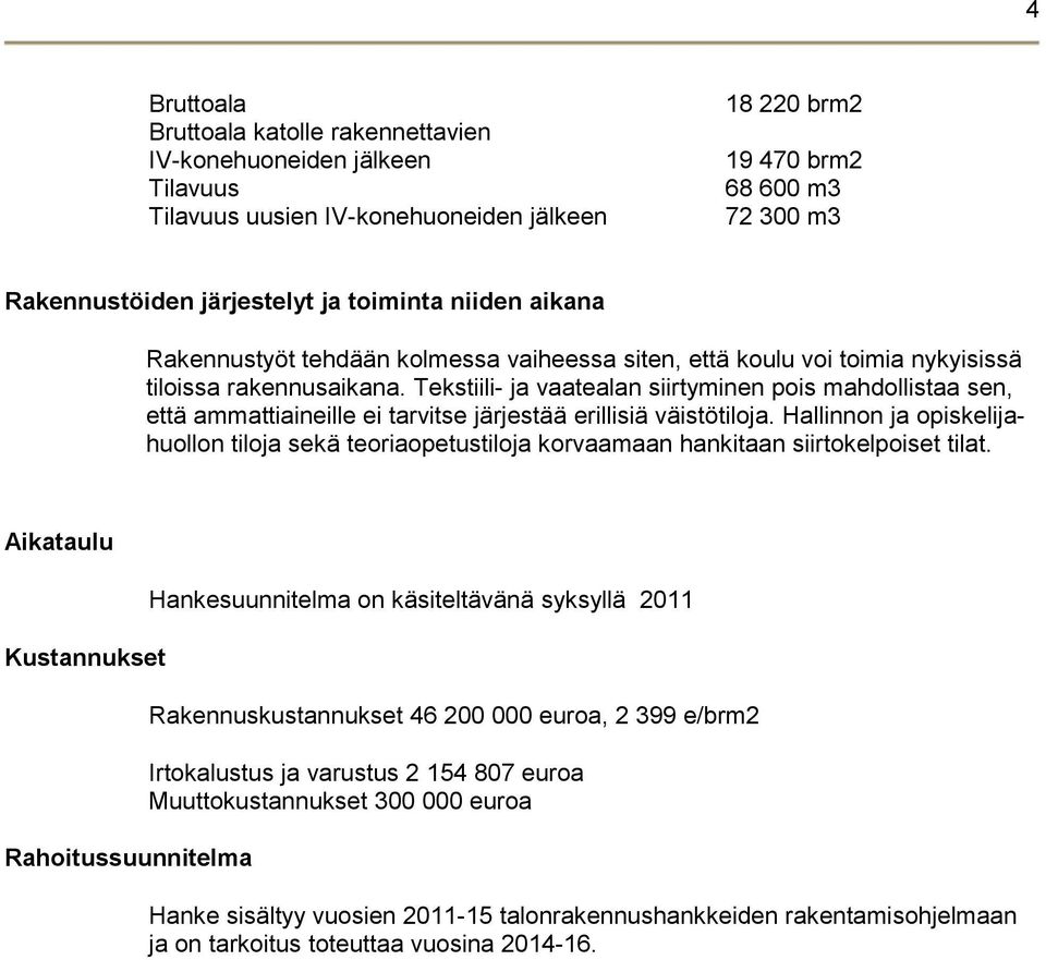 Tekstiili- ja vaatealan siirtyminen pois mahdollistaa sen, että ammattiaineille ei tarvitse järjestää erillisiä väistötiloja.