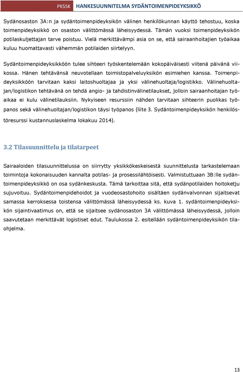 Sydäntoimenpideyksikköön tulee sihteeri työskentelemään kokopäiväisesti viitenä päivänä viikossa. Hänen tehtävänsä neuvotellaan toimistopalveluyksikön esimiehen kanssa.