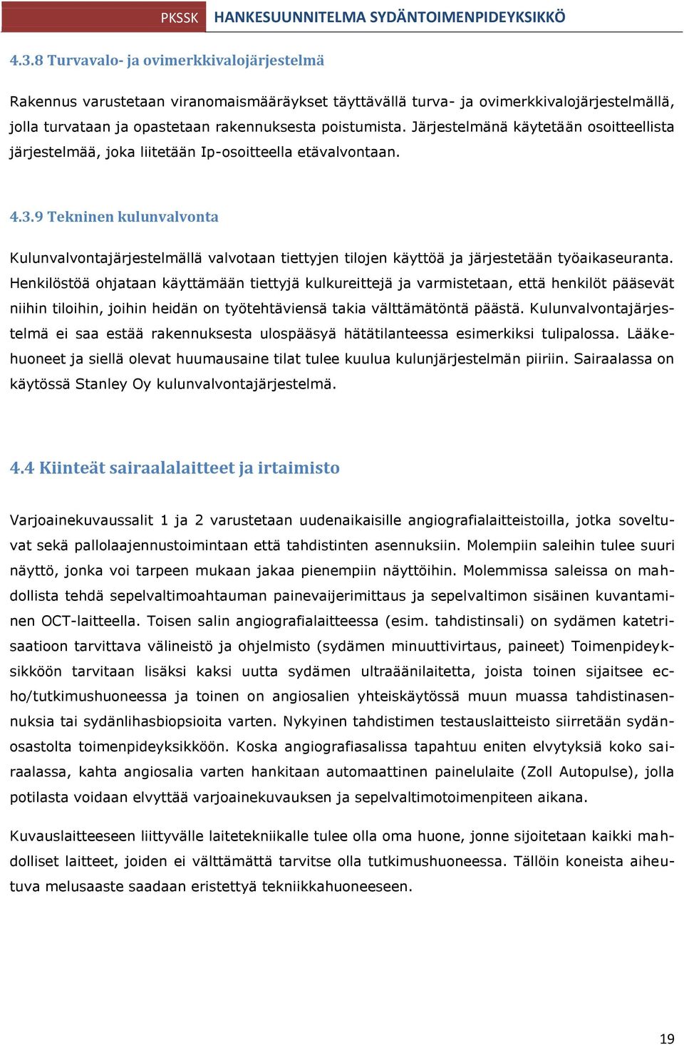 9 Tekninen kulunvalvonta Kulunvalvontajärjestelmällä valvotaan tiettyjen tilojen käyttöä ja järjestetään työaikaseuranta.