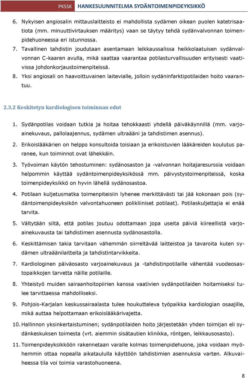 johdonkorjaustoimenpiteissä. 8. Yksi angiosali on haavoittuvainen laitevialle, jolloin sydäninfarktipotilaiden hoito vaarantuu. 2.3.2 Keskitetyn kardiologisen toiminnan edut 1.