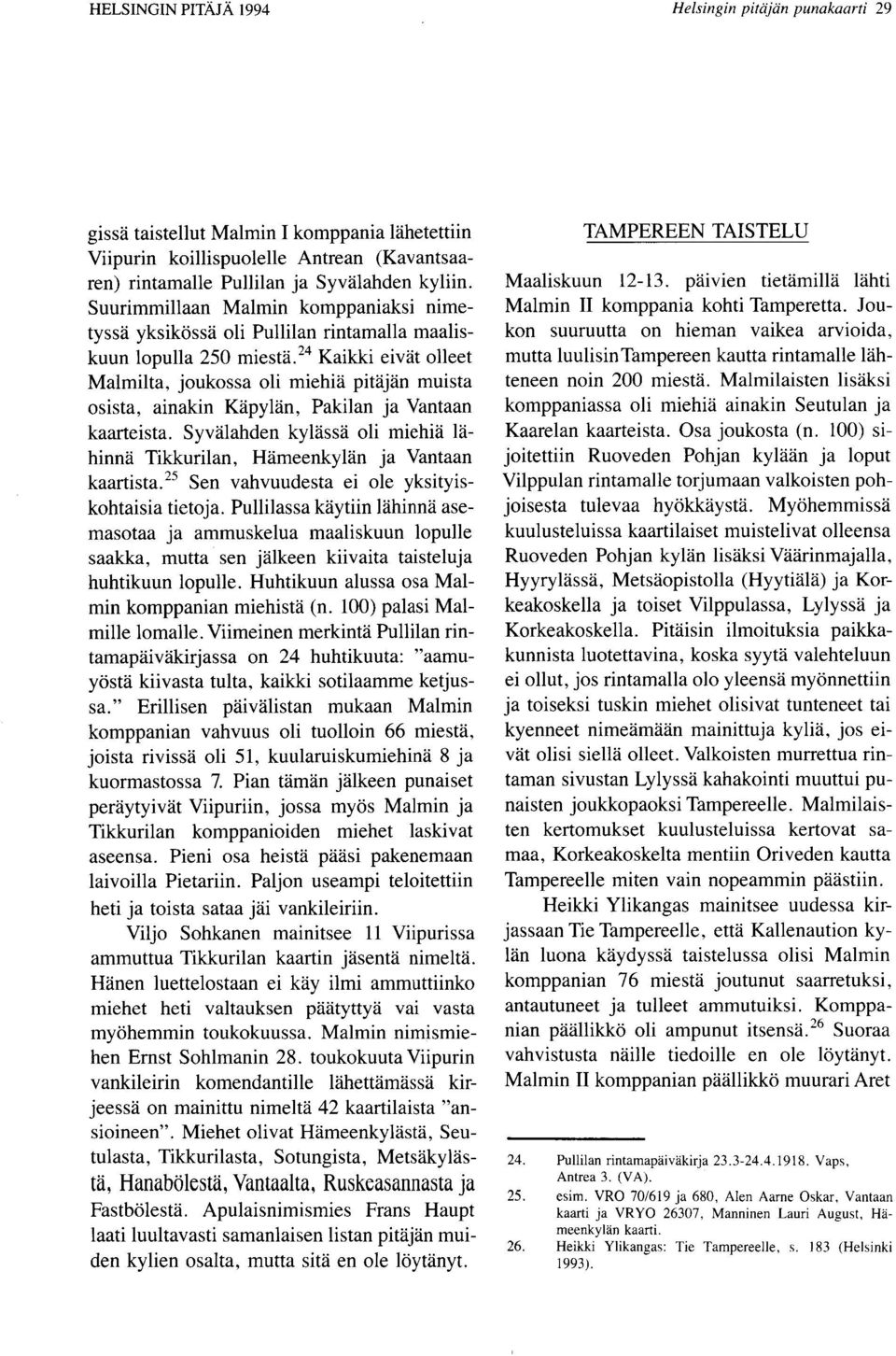 24 Kaikki eivat olleet Malmilta, joukossa oli miehia pita* muista osista, ainakin Kapylan, Pakilan ja Vantaan kaarteista.