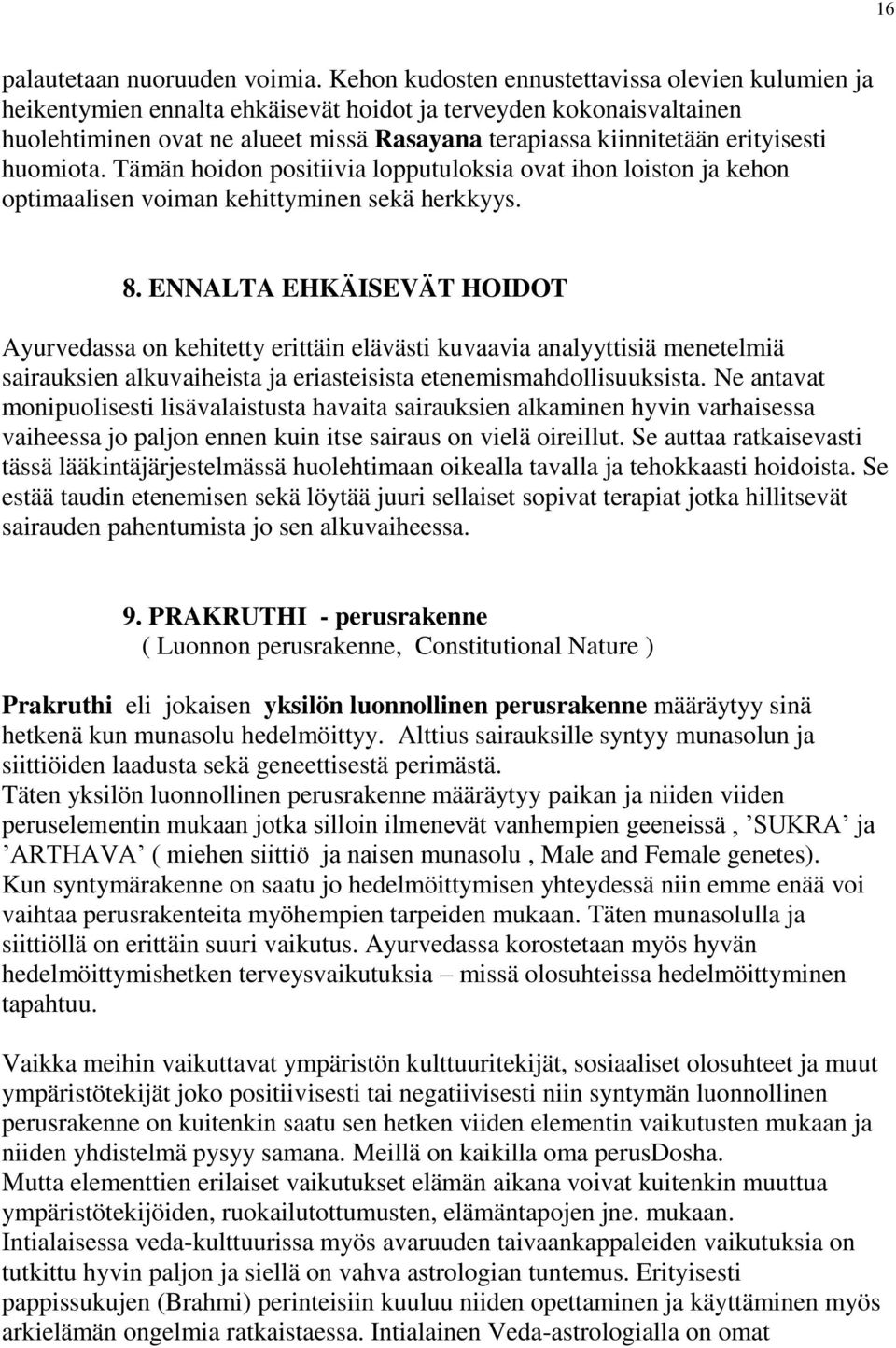 erityisesti huomiota. Tämän hoidon positiivia lopputuloksia ovat ihon loiston ja kehon optimaalisen voiman kehittyminen sekä herkkyys. 8.