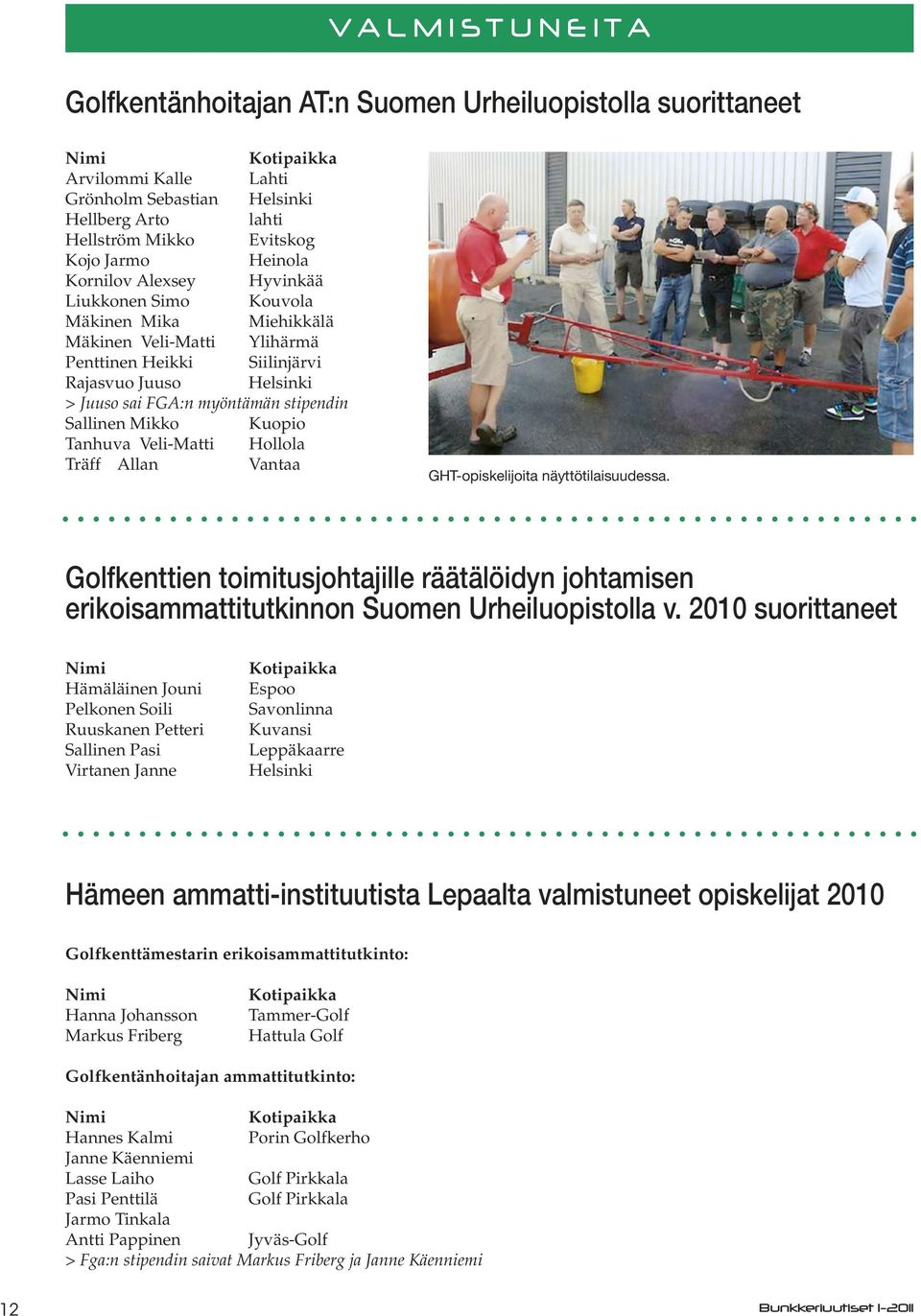 myöntämän stipendin Sallinen Mikko Kuopio Tanhuva Veli-Matti Hollola Träff Allan Vantaa GHT-opiskelijoita näyttötilaisuudessa.