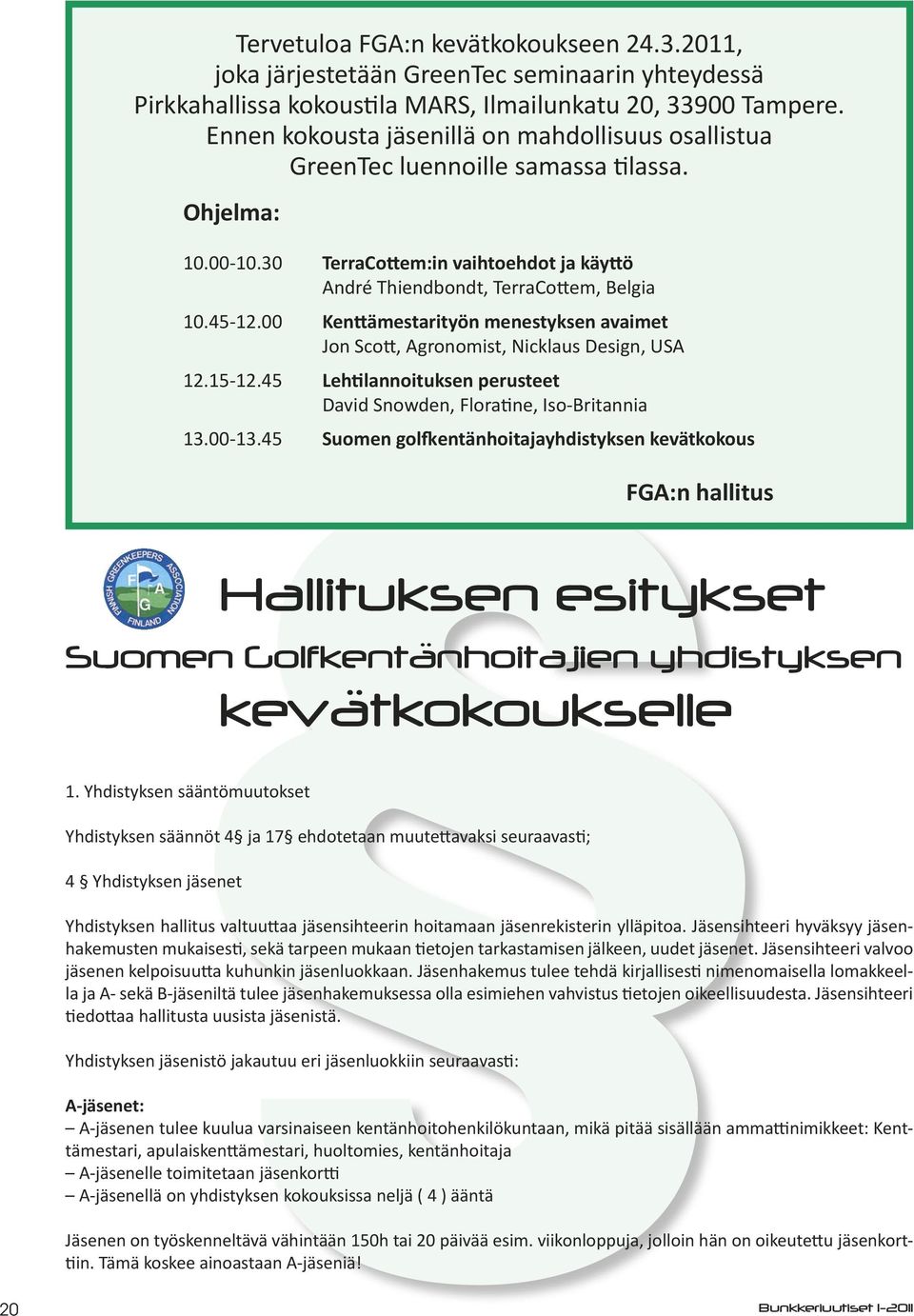 00 Kenttämestarityön menestyksen avaimet Jon Scott, Agronomist, Nicklaus Design, USA 12.15-12.45 Lehtilannoituksen perusteet David Snowden, Floratine, Iso-Britannia 13.00-13.