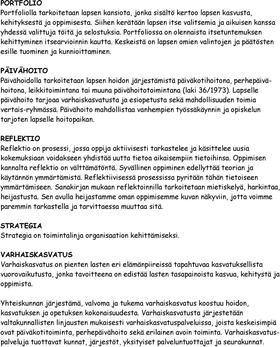 Keskeistä on lapsen omien valintojen ja päätösten esille tuominen ja kunnioittaminen.