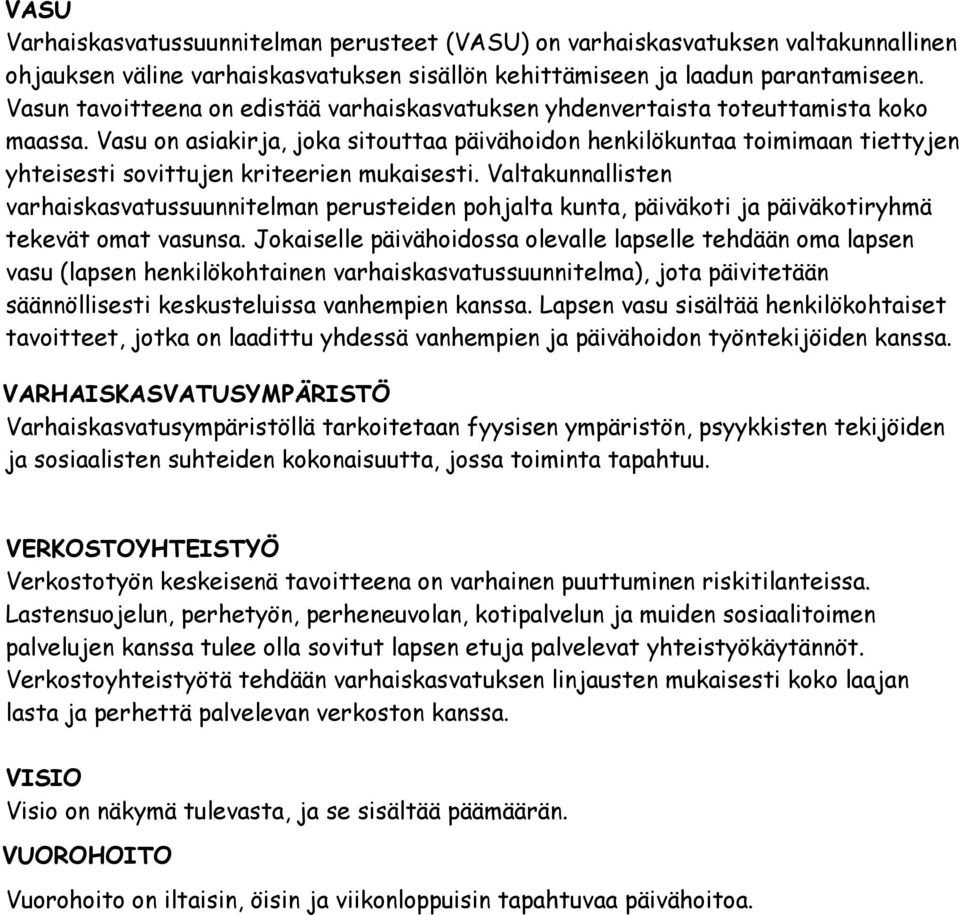 Vasu on asiakirja, joka sitouttaa päivähoidon henkilökuntaa toimimaan tiettyjen yhteisesti sovittujen kriteerien mukaisesti.