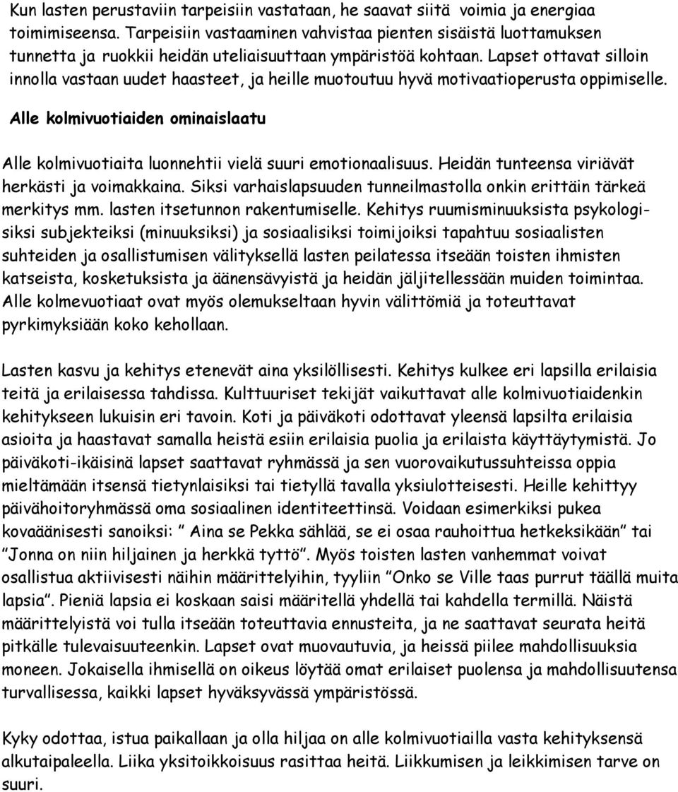 Lapset ottavat silloin innolla vastaan uudet haasteet, ja heille muotoutuu hyvä motivaatioperusta oppimiselle.