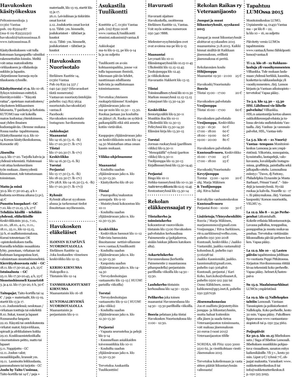 Järjestämme kursseja myös tilauksesta ryhmille. Käsityötorstai 17.9. klo 10-18. Syksyn toiminnan esittelyä.