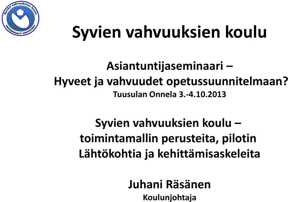 2013 Syvien vahvuuksien koulu toimintamallin perusteita,