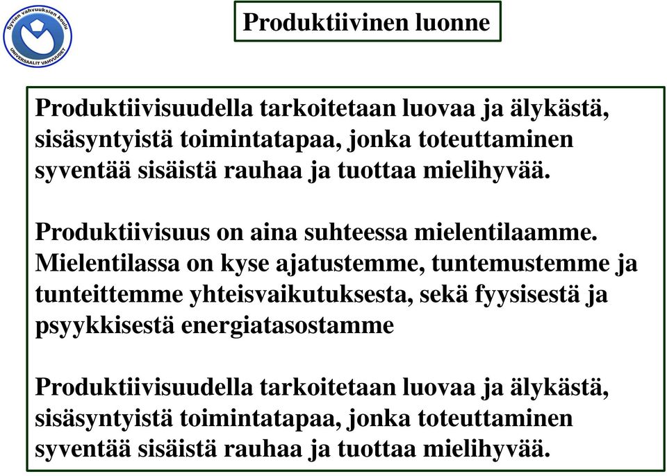 Mielentilassa on kyse ajatustemme, tuntemustemme ja tunteittemme yhteisvaikutuksesta, sekä fyysisestä ja psyykkisestä