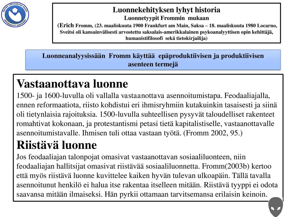 epäproduktiivisen ja produktiivisen asenteen termejä Vastaanottava luonne 1500- ja 1600-luvulla oli vallalla vastaanottava asennoitumistapa.