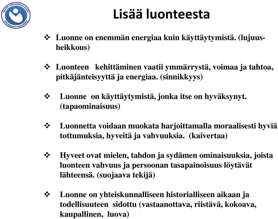 (sinnikkyys) Luonne on käyttäytymistä, jonka itse on hyväksynyt.