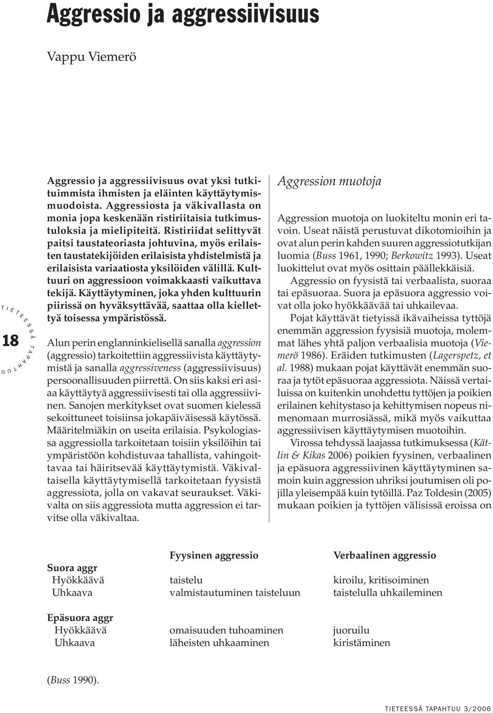 Ristiriidat selittyvät paitsi taustateoriasta johtuvina, myös erilaisten taustatekijöiden erilaisista yhdistelmistä ja erilaisista variaatiosta yksilöiden välillä.