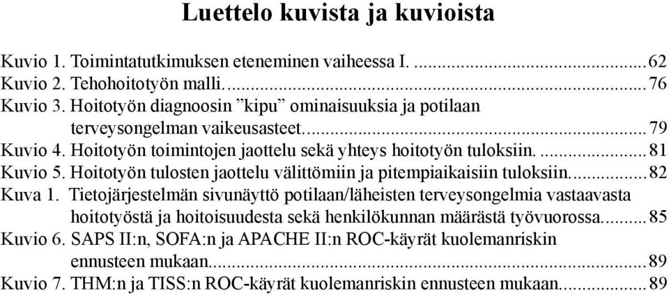 Hoitotyön tulosten jaottelu välittömiin ja pitempiaikaisiin tuloksiin...82 Kuva 1.